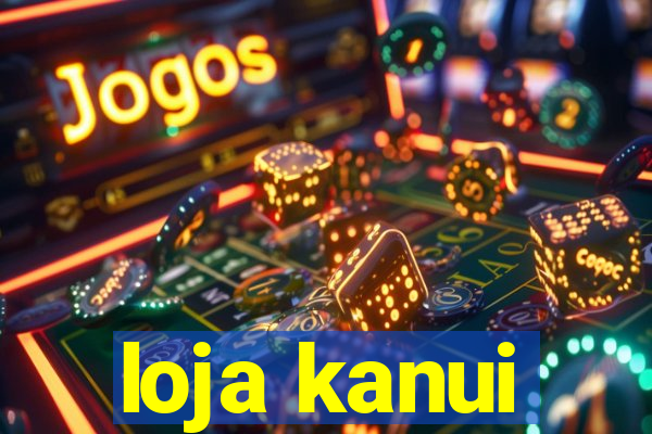 loja kanui